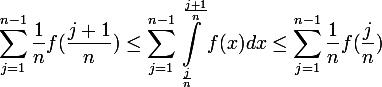
 \\ \begin{aligned}
 \\ \large \sum_{j=1}^{n-1}{\frac{1}{n}f(\frac{j+1}{n})}\leq \sum_{j=1}^{n-1}{\int_{\frac{j}{n}}^{\frac{j+1}{n}}f(x)dx\leq \sum_{j=1}^{n-1}{\frac{1}{n}}f(\frac{j}n})
 \\ \end{aligned}
 \\ 